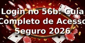 Login no 56b: Guia Completo de Acesso Seguro 2026 ✅