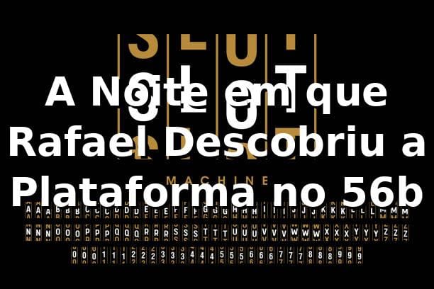 A Noite em que Rafael Descobriu a Plataforma no 56b